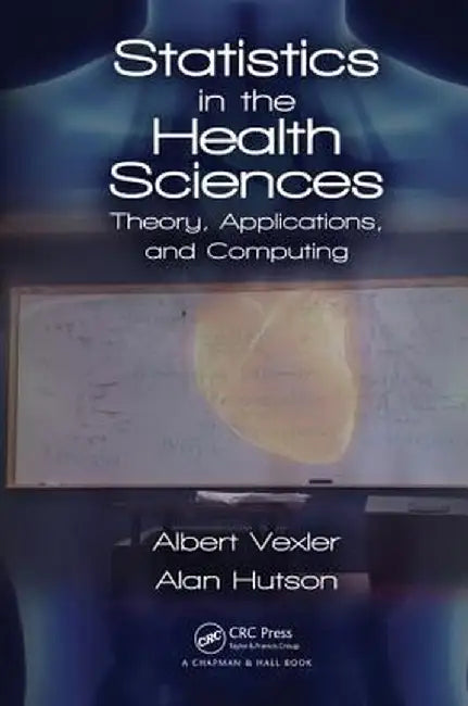Statistics in the Health Sciences: Theory, Applications, and Computing by Albert Vexler