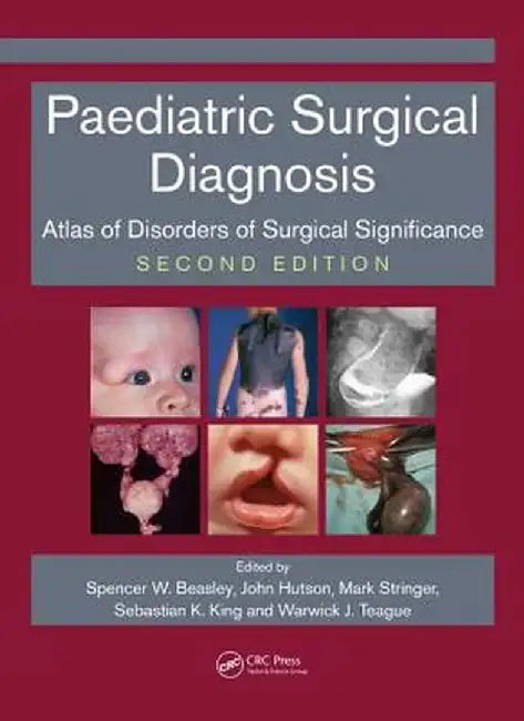 Paediatric Surgical Diagnosis: Atlas of Disorders of Surgical Significance, Second Edition by Spencer Beasley
