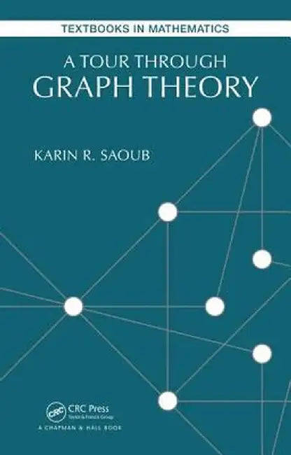 A Tour Through Graph Theory by Karin R Saoub