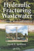 Hydraulic Fracturing Wastewater: Treatment, Reuse, and Disposal by Frank R. Spellman
