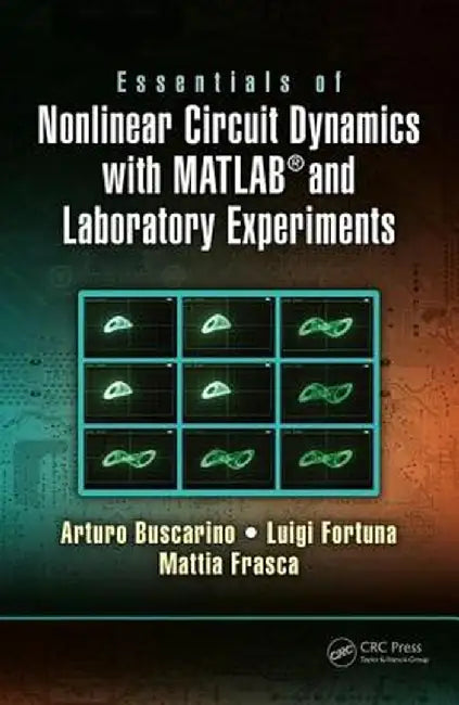 Essentials of Nonlinear Circuit Dynamics with Matlab(r) and Laboratory Experiments by Arturo Buscarino