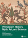 Primates in History, Myth, Art, and Science by Cecilia Veracini, Bernard Wood