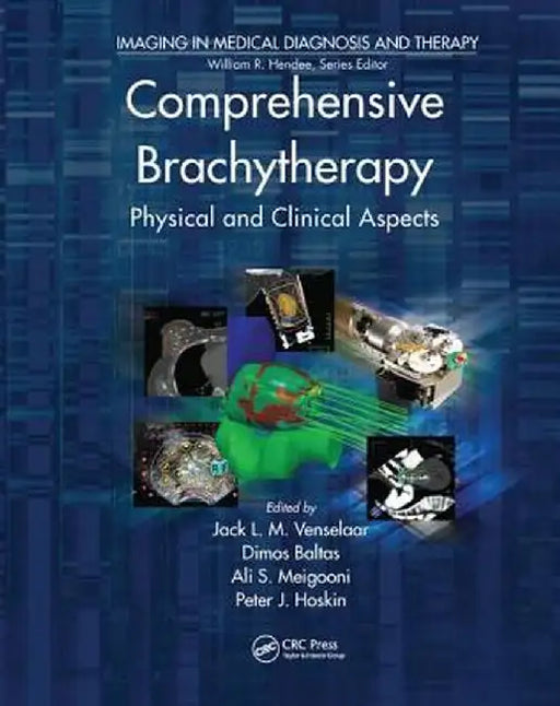 Comprehensive Brachytherapy: Physical and Clinical Aspects by Jack Venselaar