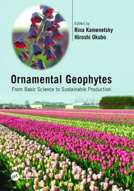 Ornamental Geophytes: From Basic Science to Sustainable Production by Rina Kamenetsky