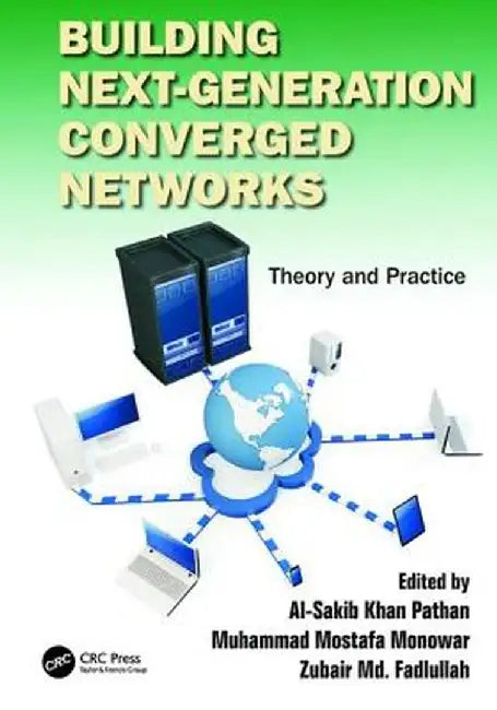 Building Next-Generation Converged Networks: Theory and Practice by Al-Sakib Khan Pathan