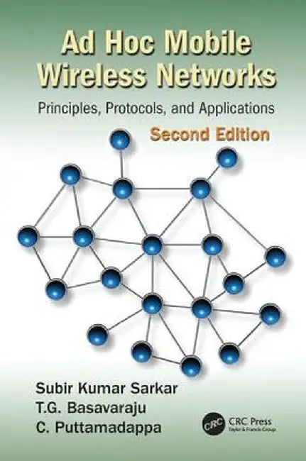 AD Hoc Mobile Wireless Networks: Principles, Protocols, and Applications by Subir Kumar Sarkar