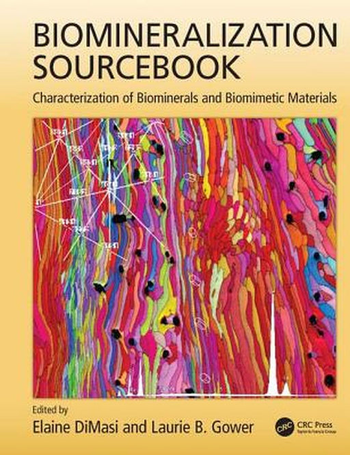 Biomineralization Sourcebook: Characterization of Biominerals and Biomimetic Materials by Elaine DiMasi