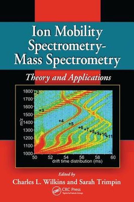 Ion Mobility Spectrometry - Mass Spectrometry: Theory and Applications by Charles L. Wilkins
