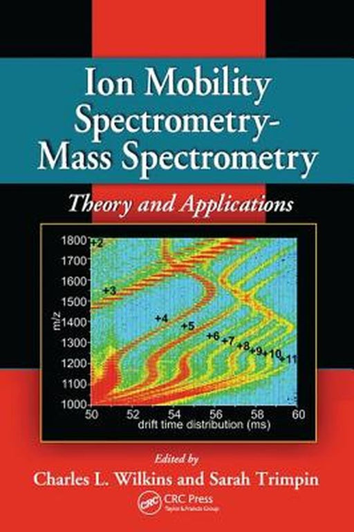 Ion Mobility Spectrometry - Mass Spectrometry: Theory and Applications by Charles L. Wilkins
