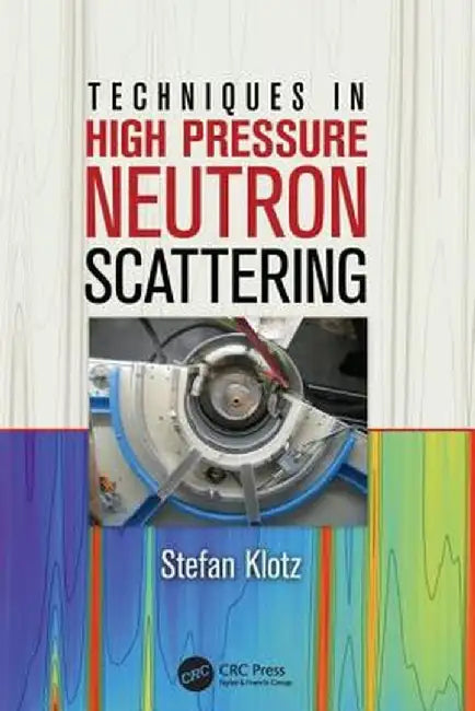 Techniques in High Pressure Neutron Scattering by Stefan Klotz