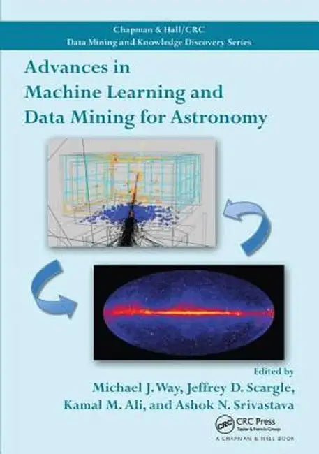 Advances in Machine Learning and Data Mining for Astronomy by Michael J. Way