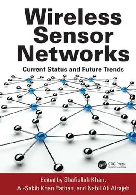 Wireless Sensor Networks: Current Status and Future Trends by Shafiullah Khan