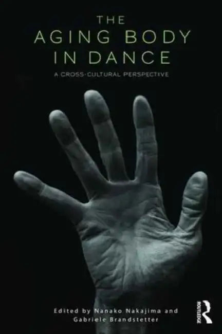 The Aging Body in Dance: A cross-cultural perspective by Nanako Nakajima