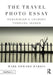 The Travel Photo Essay: Describing a Journey Through Images by Mark Edward Harris