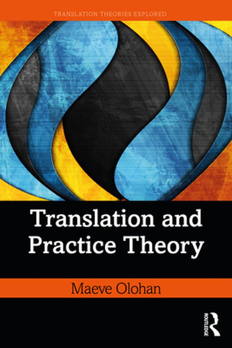 Translation and Practice Theory by Olohan, Maeve