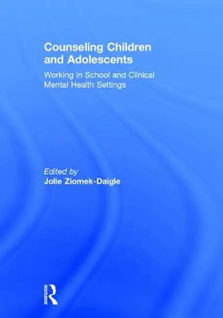 Counseling Children and Adolescents: Working in School and Clinical Mental Health Settings by Jolie Ziomek-Daigle
