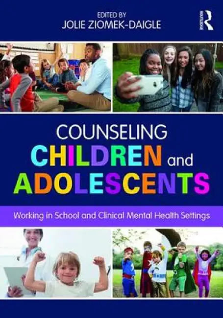 Counseling Children and Adolescents: Working in School and Clinical Mental Health Settings by Jolie Ziomek-Daigle