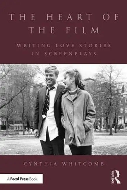 The Heart of the Film: Writing Love Stories in Screenplays by Cynthia Whitcomb