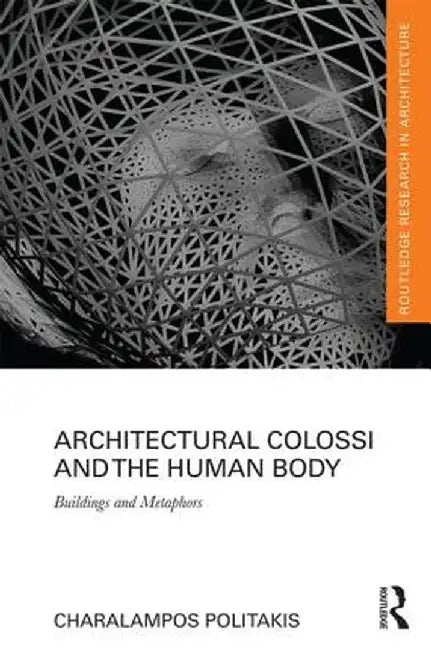 Architectural Colossi and the Human Body: Buildings and Metaphors by Charalampos Politakis