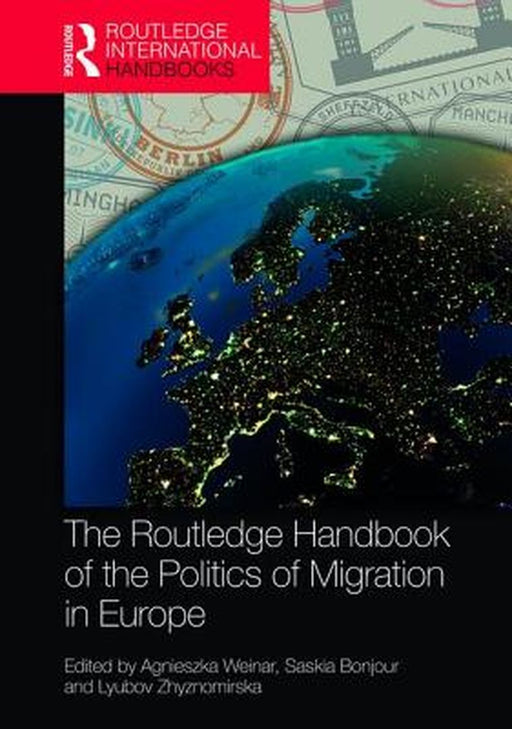 The Routledge Handbook of the Politics of Migration in Europe by Weinar Agnieszka