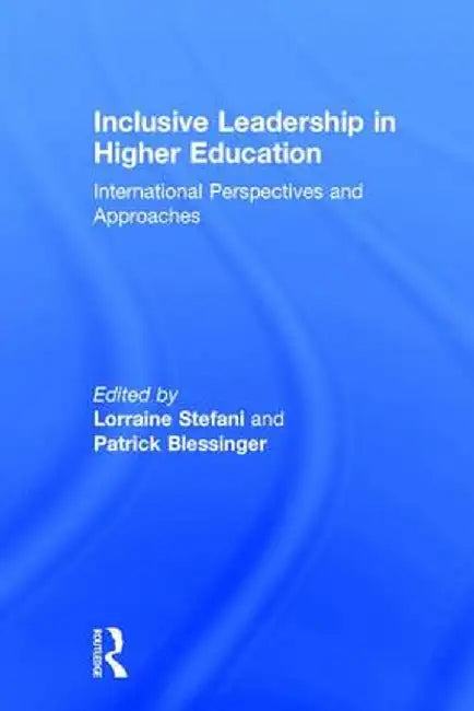 Inclusive Leadership in Higher Education: International Perspectives and Approaches by Lorraine Stefani