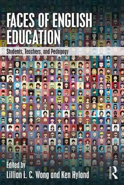 Faces of English Education: Students, Teachers, and Pedagogy by Lillian L. C. Wong
