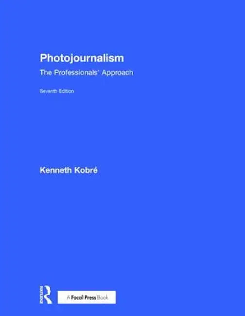 Photojournalism: The Professionals' Approach by Kenneth Kobre