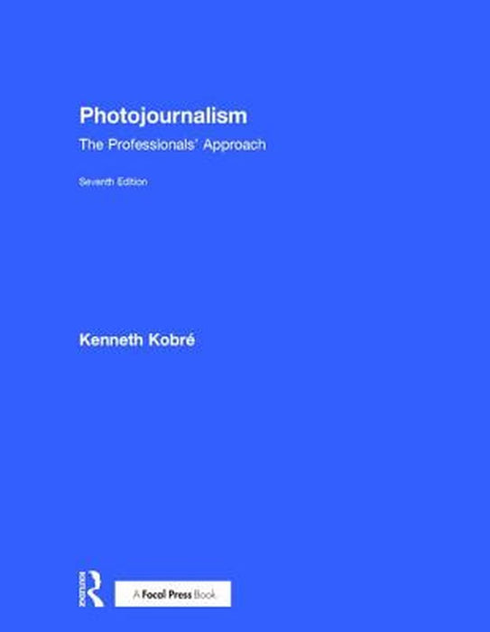 Photojournalism: The Professionals' Approach by Kenneth Kobre