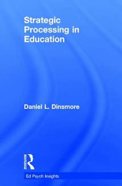 Strategic Processing in Education by Daniel L. Dinsmore