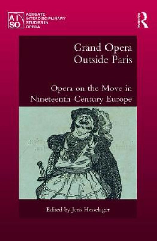 Grand Opera Outside Paris: Opera on the Move in Nineteenth-Century Europe by Jens Hesselager