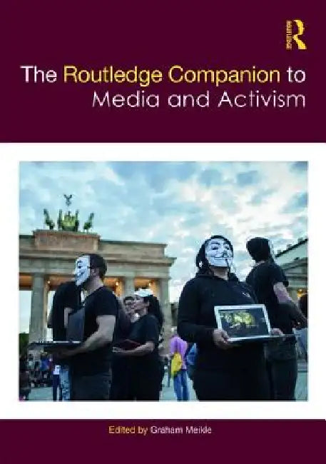 The Routledge Companion to Media and Activism by Graham Meikle