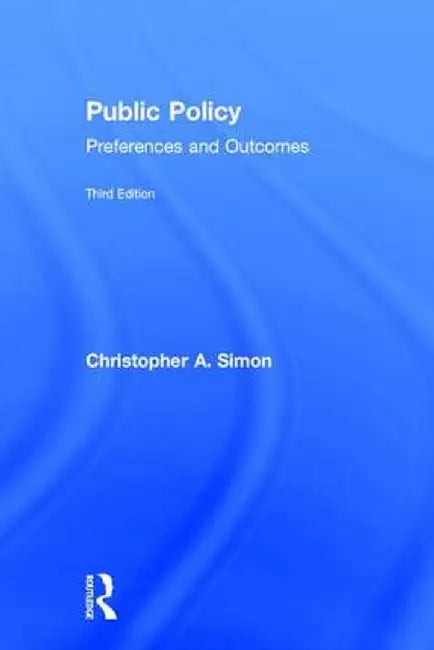Public Policy: Preferences and Outcomes by Christopher A. Simon