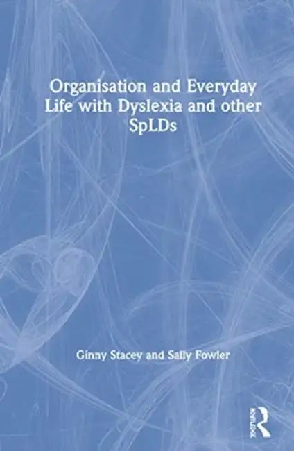 Organisation and Everyday Life with Dyslexia and Other Splds by Ginny Stacey