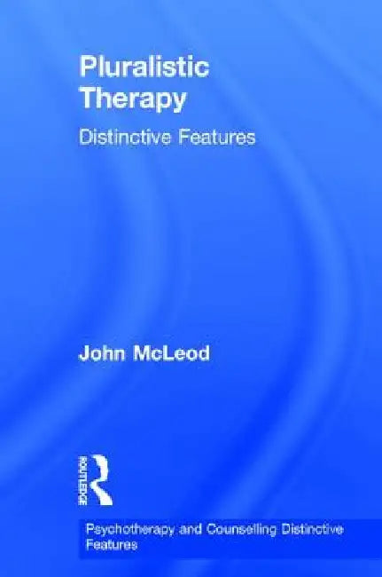 Pluralistic Therapy: Distinctive Features by John Mcleod