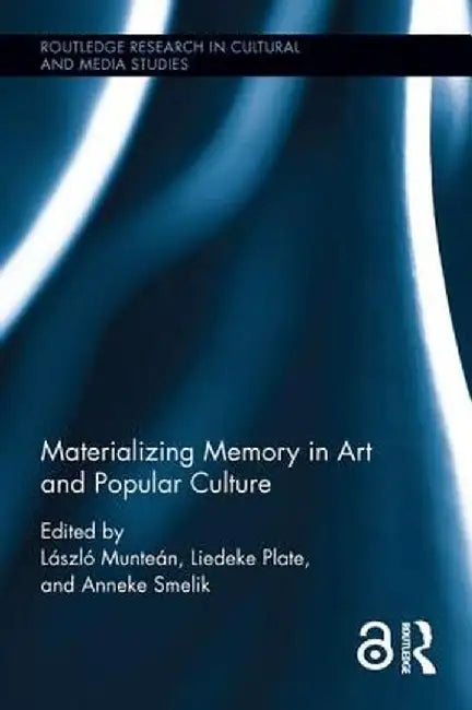Materializing Memory in Art and Popular Culture by Laszlo Muntean