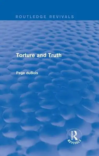 Torture and Truth (Routledge Revivals) by Page duBois