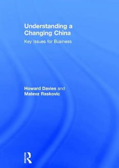 Understanding a Changing China: Key Issues for Business by Howard Davies