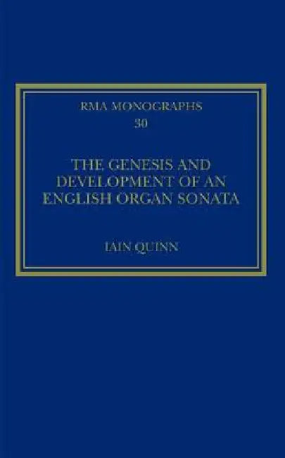 The Genesis and Development of an English Organ Sonata by Iain Quinn