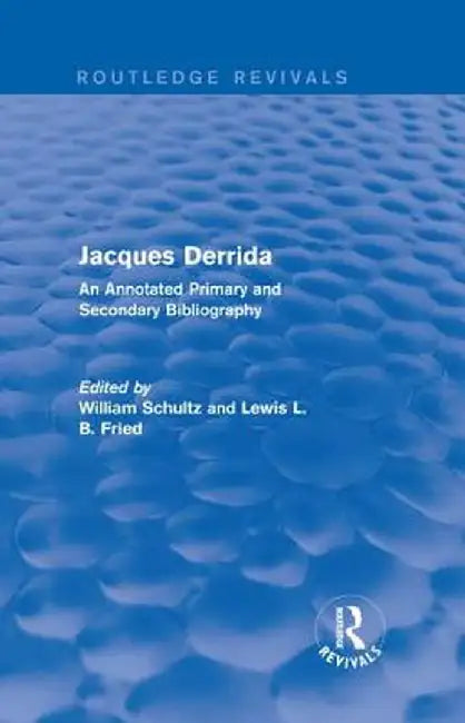 Jacques Derrida (Routledge Revivals): An Annotated Primary and Secondary Bibliography by William Schultz