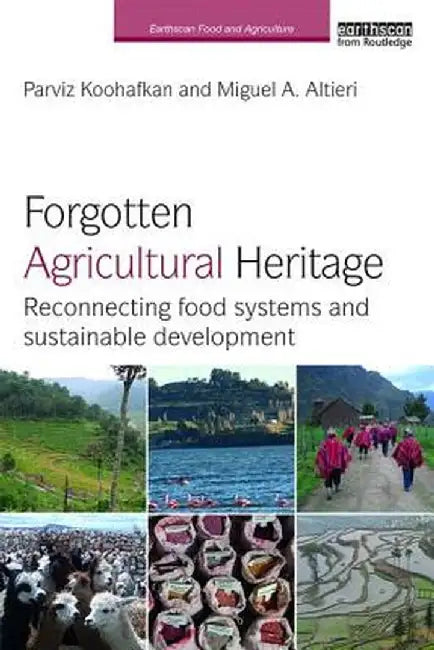 Forgotten Agricultural Heritage: Reconnecting Food Systems and Sustainable Development by Parviz Koohafkan