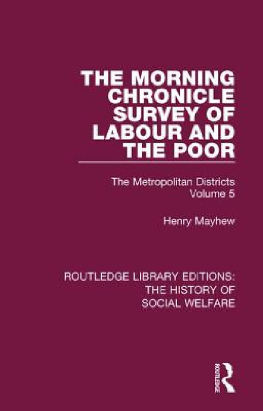 The Morning Chronicle Survey of Labour and the Poor: The Metropolitan Districts Volume 5 by Henry Mayhew, Peter Razzell