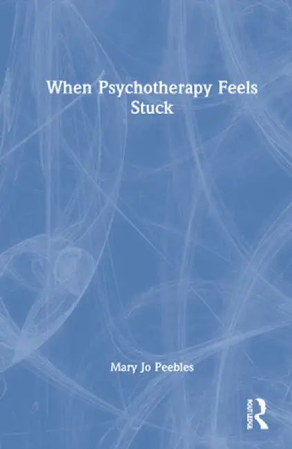 When Psychotherapy Feels Stuck by Mary Jo Peebles