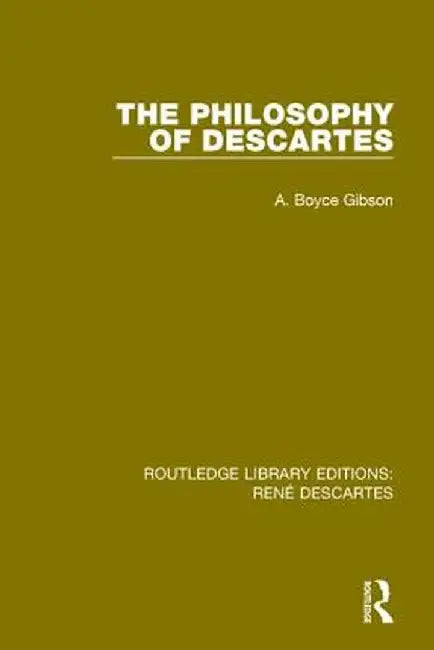 The Philosophy of Descartes by A. Boyce Gibson
