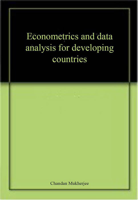 Econometrics And Data Analysis For Developing Countries  by Chandan Mukherjee