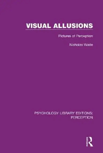 Visual Allusions: Pictures Of Perception by Nicholas Wade