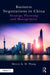 Business Negotiations in China: Strategy, Planning and Management by Henry K. H. Wang