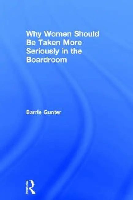 Why Women Should Be Taken More Seriously In The Boardroom by Barrie Gunter