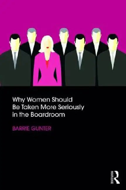 Why Women Should Be Taken More Seriously in the Boardroom by Gunter Barrie