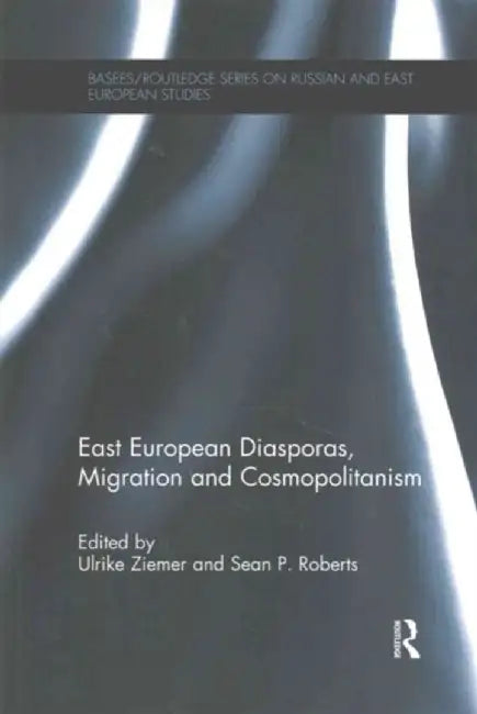 East European Diasporas, Migration and Cosmopolitanism by Ulrike Ziemer