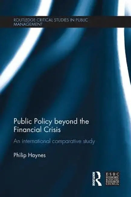 Public Policy beyond the Financial Crisis: An International Comparative Study by Philip Haynes